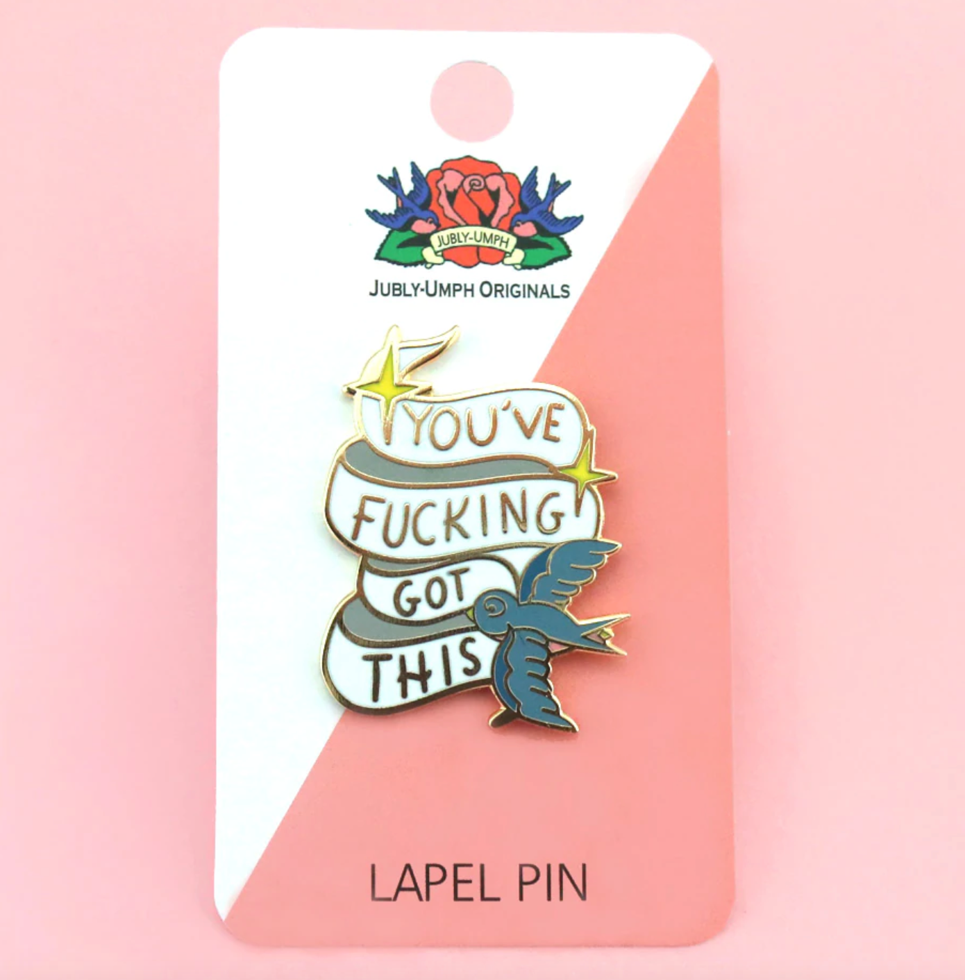 Jubly Umph - You've F^&%ing Got This Lapel Pin