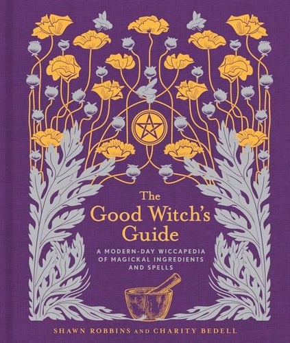 The Good Witch’s Guide: A Modern-Day Wiccapedia of Magickal Ingredients and Spells