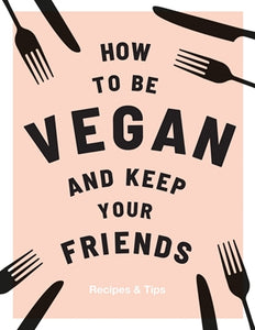 How to be Vegan and Keep Your Friends - book