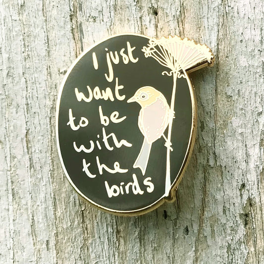 Bridget Farmer I Just Want To Be With The Birds - Enamel Pin