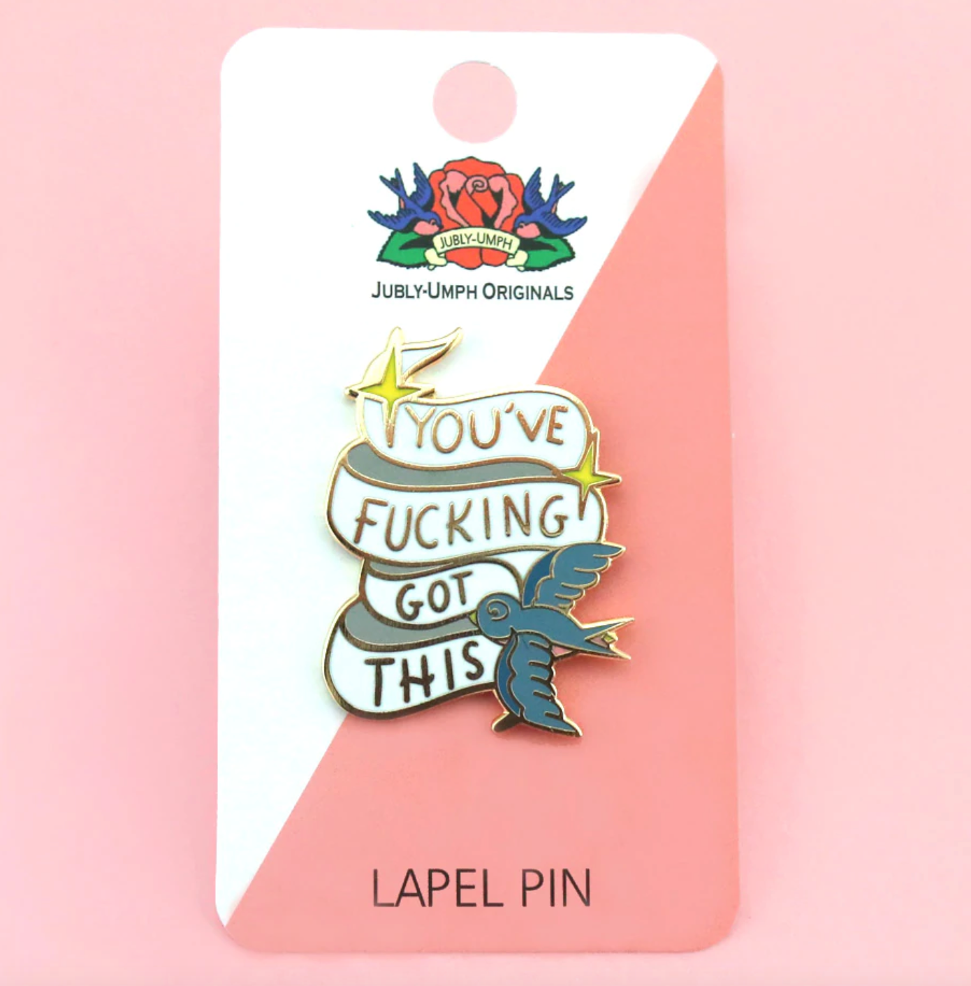 Jubly Umph -  You've F^&%ing Got This Lapel Pin