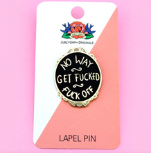 Jubly Umph -  No Way Get F^%$ed F**k Off Lapel Pin