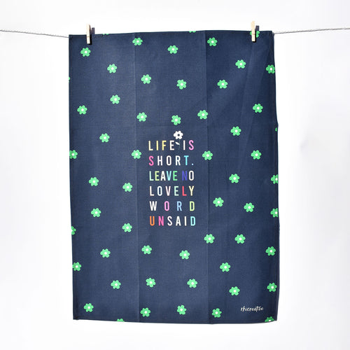Rhi Creative “Life is short. Leave no lovely word unsaid.” Tea Towel
