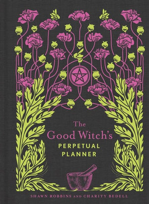 The Good Witch's Perpetual Planner - Charity Bedell & Shawn Robbins